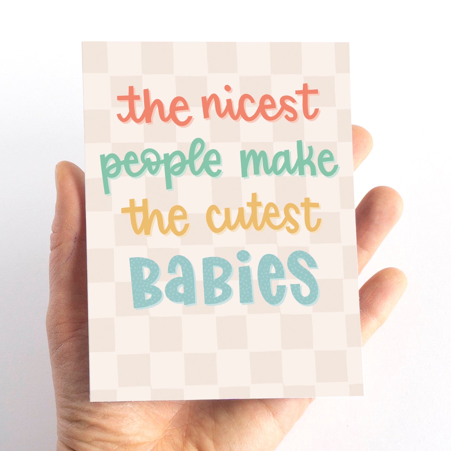 The Nicest People Make the Cutest Babies New Baby Card