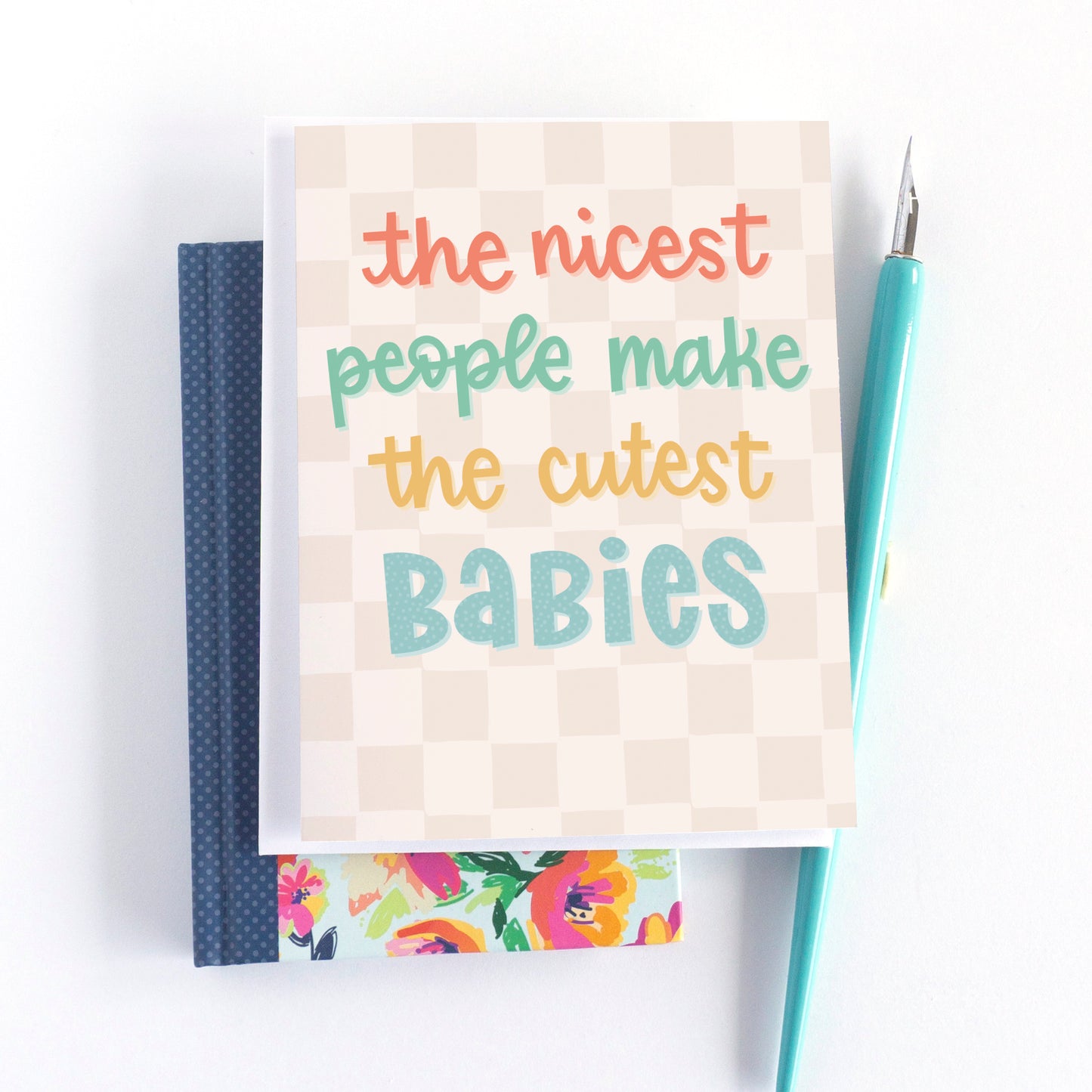 The Nicest People Make the Cutest Babies New Baby Card