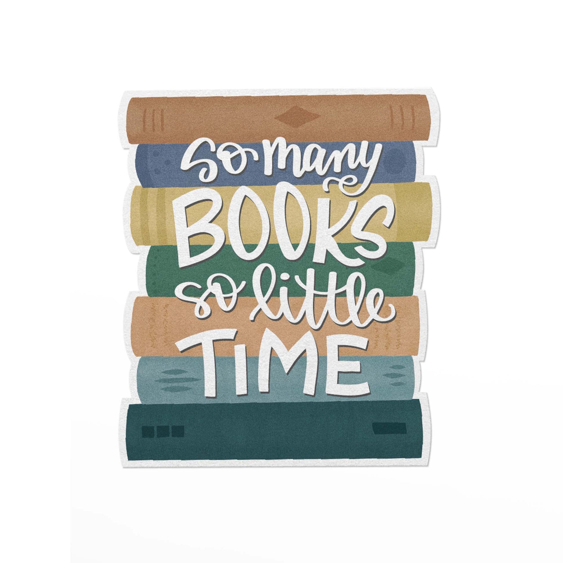 Vinyl sticker with an illustration of a a stack of books and the text, so many books, so little time.