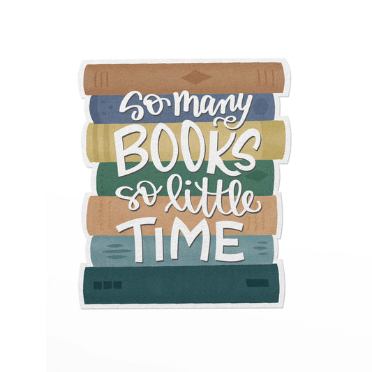 Vinyl sticker with an illustration of a a stack of books and the text, so many books, so little time.