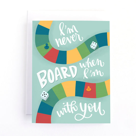 I'm Never Board When I'm With You Love Card