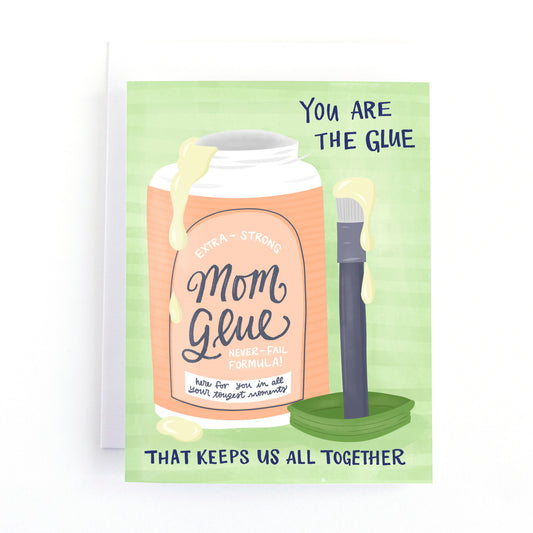 Funny Mother's Day card with an illustration of a pot of glue and the text, You are the glue that keeps us all together on a green background.