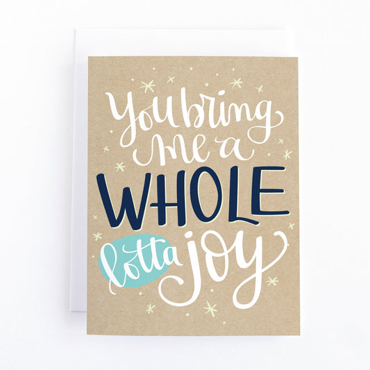 You bring me a whole lotta joy!  Love Card