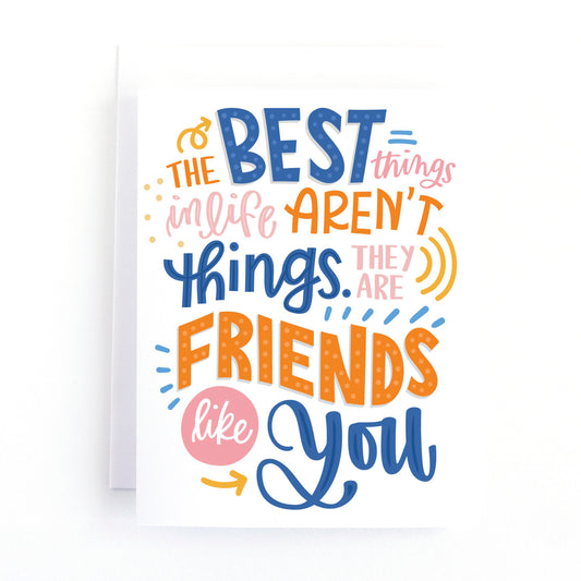 Colourful friendship card with the hand lettered message, the best things in life aren't things. They are friends like you.
