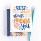 The Best Things in Life... Friendship Card