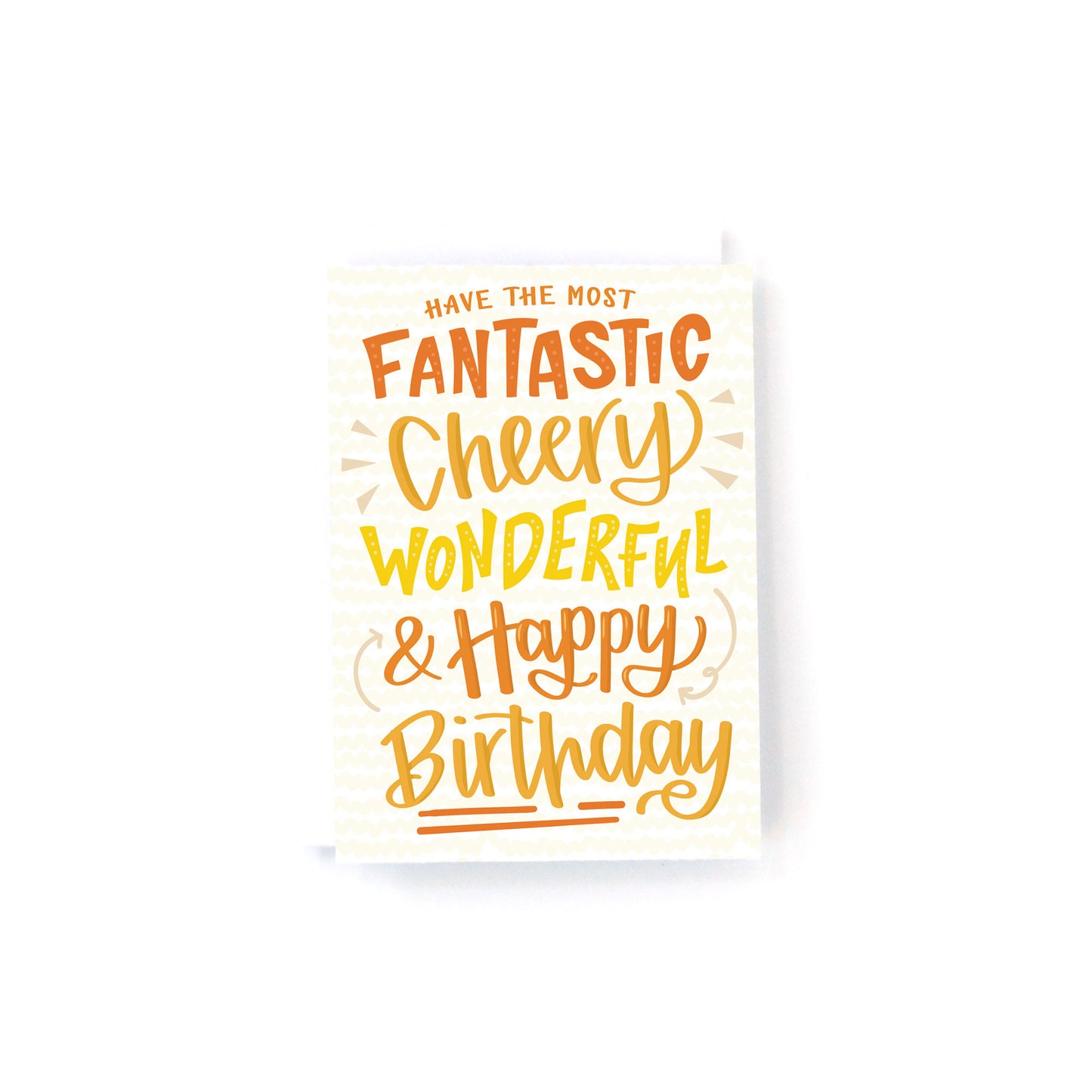 mini birthday card with orange and yellow hand lettering that says, have the most fantastic, cheery, wonderful and happy  birthday on a white background.