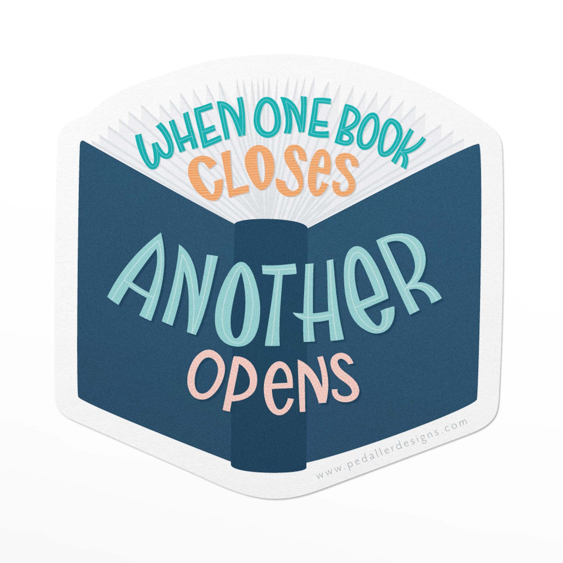 Vinyl sticker with the hand lettered quote, when one book closes, another opens
