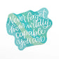 Never forget how wildly capable you are Motivational Vinyl Sticker