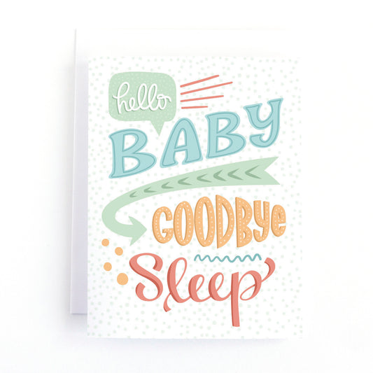 New baby card with a gender neutral palette and the hand lettered greeting, hello baby, goodbye sleep!