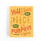Fall themed thank you card about being nicer than pumpkin spice.