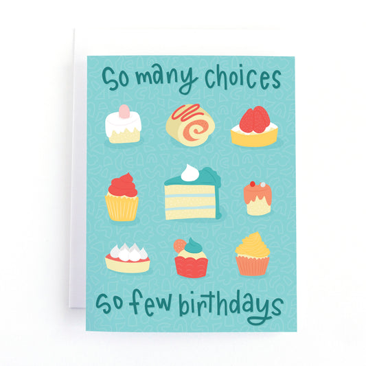 birthday card with illustrations of decadent cakes and cupcakes and the text, so many choices, so few birthdays.