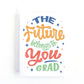 Graduation card with the hand lettered text, The future belongs to you Grad.