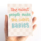 The Nicest People Make the Cutest Babies New Baby Card