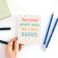 The Nicest People Make the Cutest Babies New Baby Card