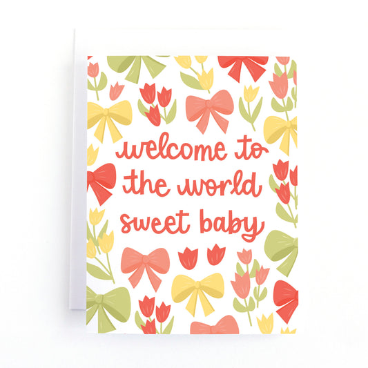 New Baby card for a baby girl featuring colourful bows and tulips surrounding the text, welcome to the world sweet baby.