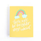 Sympathy and Mental Health Support Card with a rainbow on a yellow background and the text, there will be brighter days ahead.