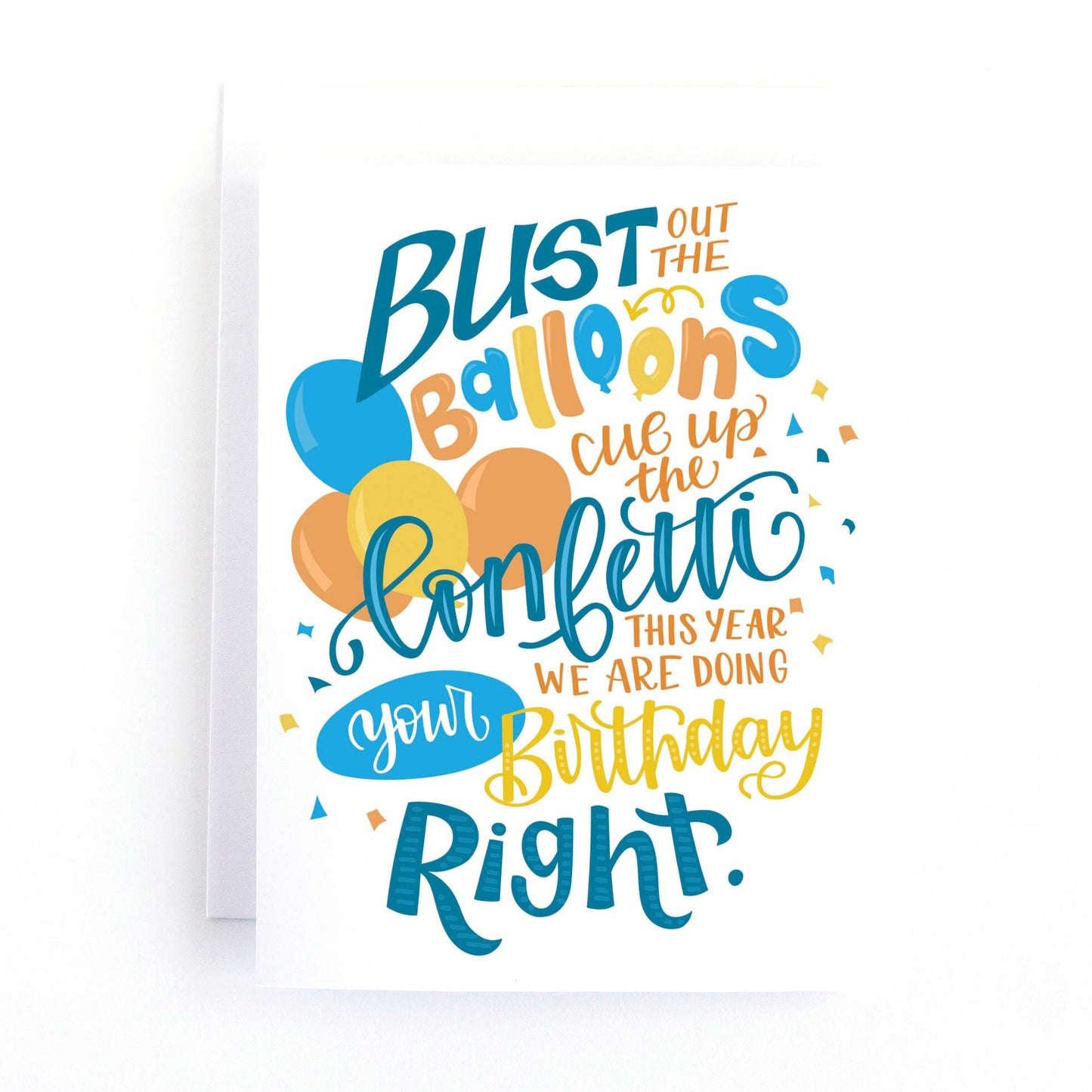 birthday card with playful hand lettering and the text, Bust out the balloons, cue up the ocnfetti this year we are doing your birthday right