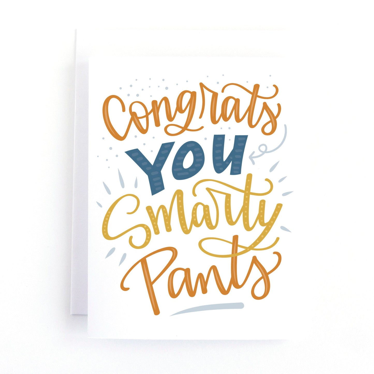 Funny Graduation card featuring the text, congrats you smarty pants in hand lettering.