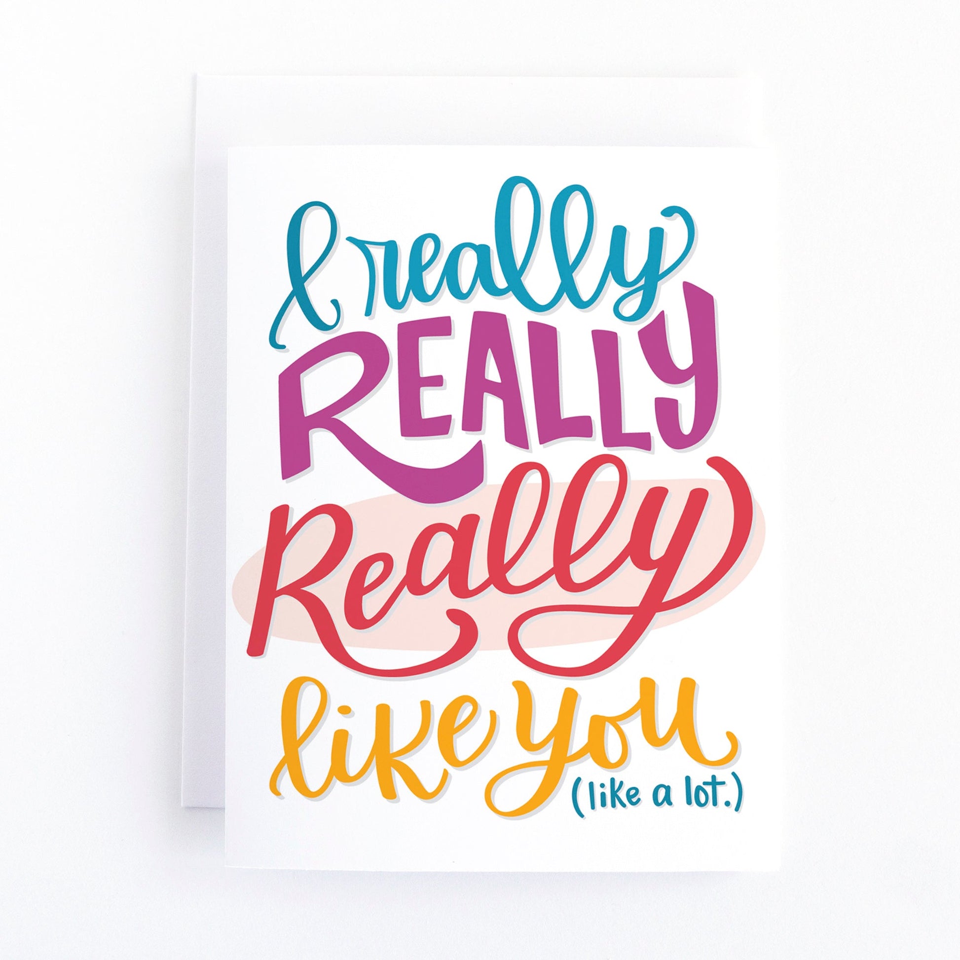 Valentine's day card for introverts with hand lettered greeting that says, I really really really like you, like a lot.