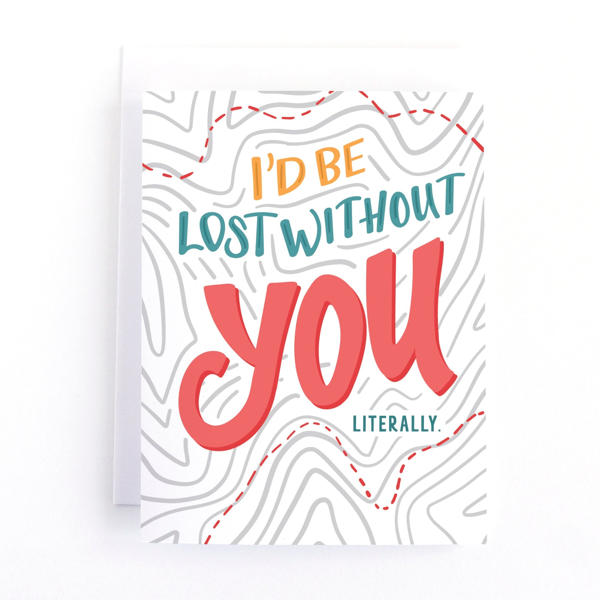 Love and Valentine's Day card featuring an illustration of a topographical map and the text, I'd be lost without you, literally.