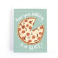 Hope your Birthday is a Slice! Pizza Birthday Card