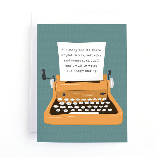 love card with an illustration of a vintage typewriter and the text, our story has it's share of plat twists, setbacks and comebacks but I can't wait to write our happy ending.