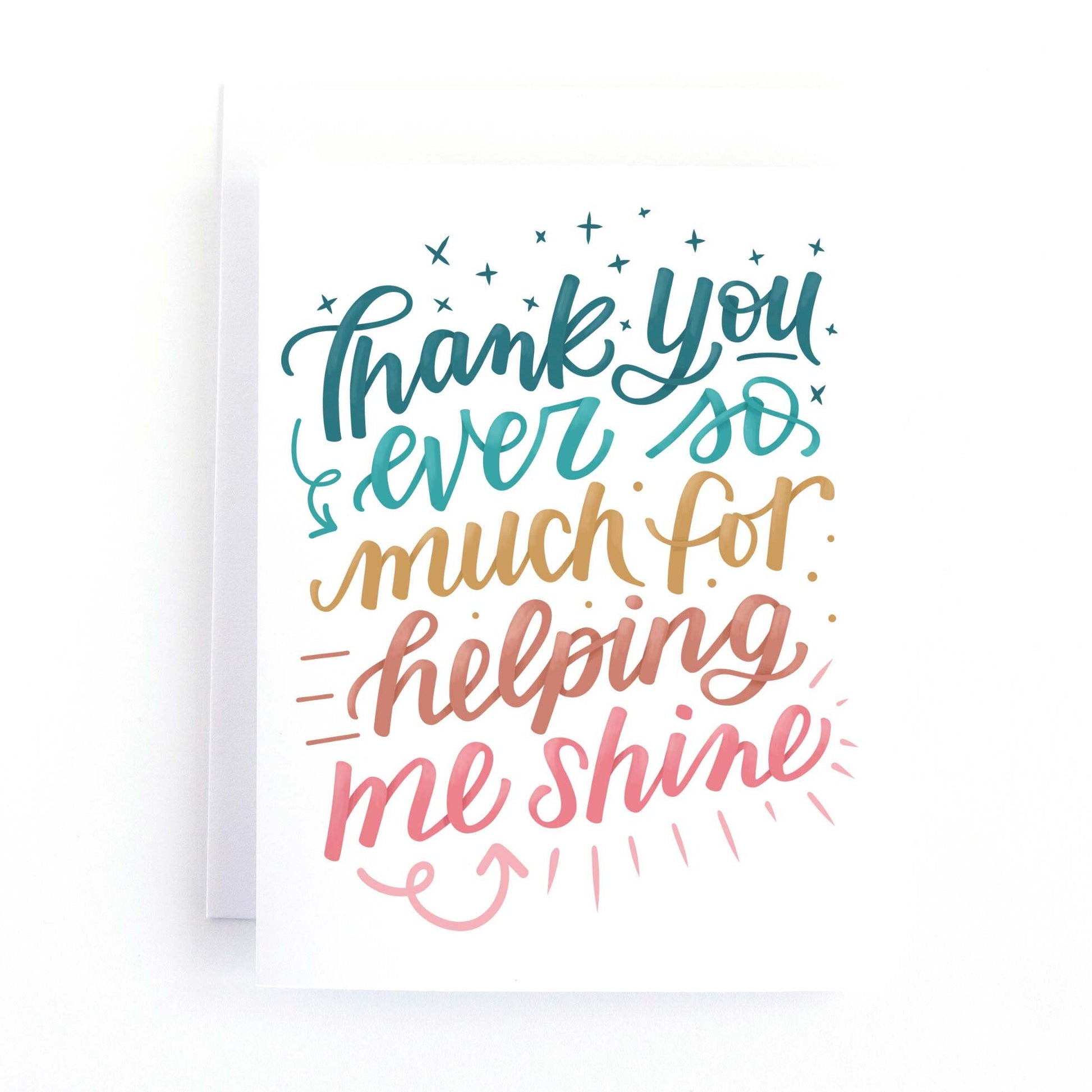 Colourful thank you card with a hand lettered greeting in a rainbow of colours that says, thank you ever so much for helping me shine.