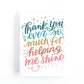 Colourful thank you card with a hand lettered greeting in a rainbow of colours that says, thank you ever so much for helping me shine.
