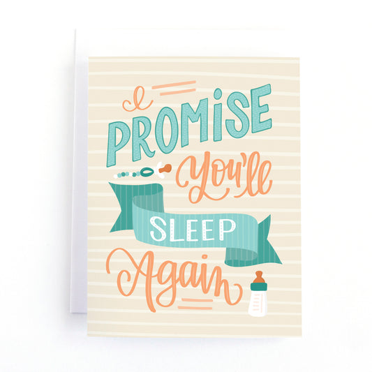 a witty new baby card featuring a greeting promising parents that they will sleep again, just maybe not right now with a new baby in the house.