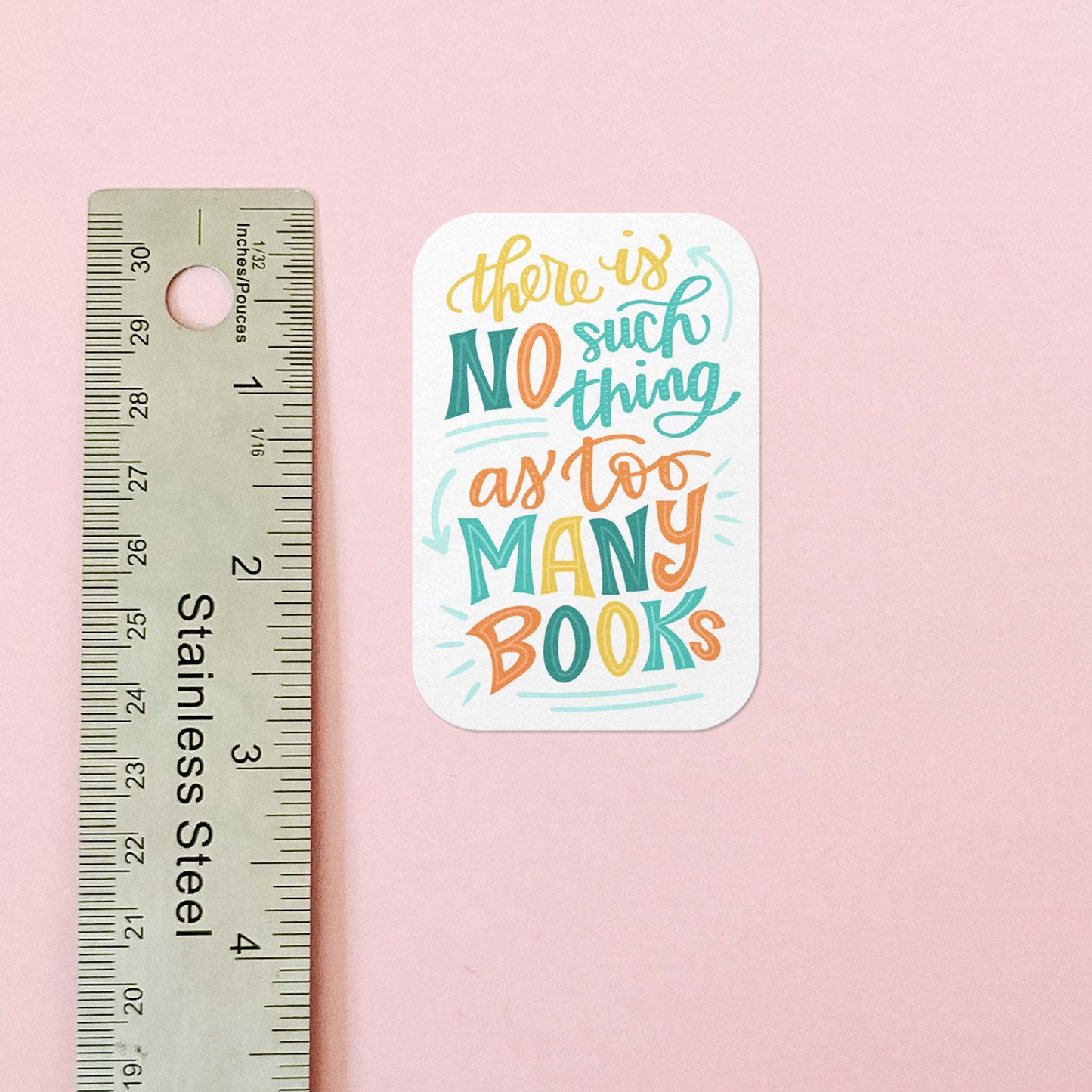 There is no such thing as too many books Book Lover Vinyl Sticker