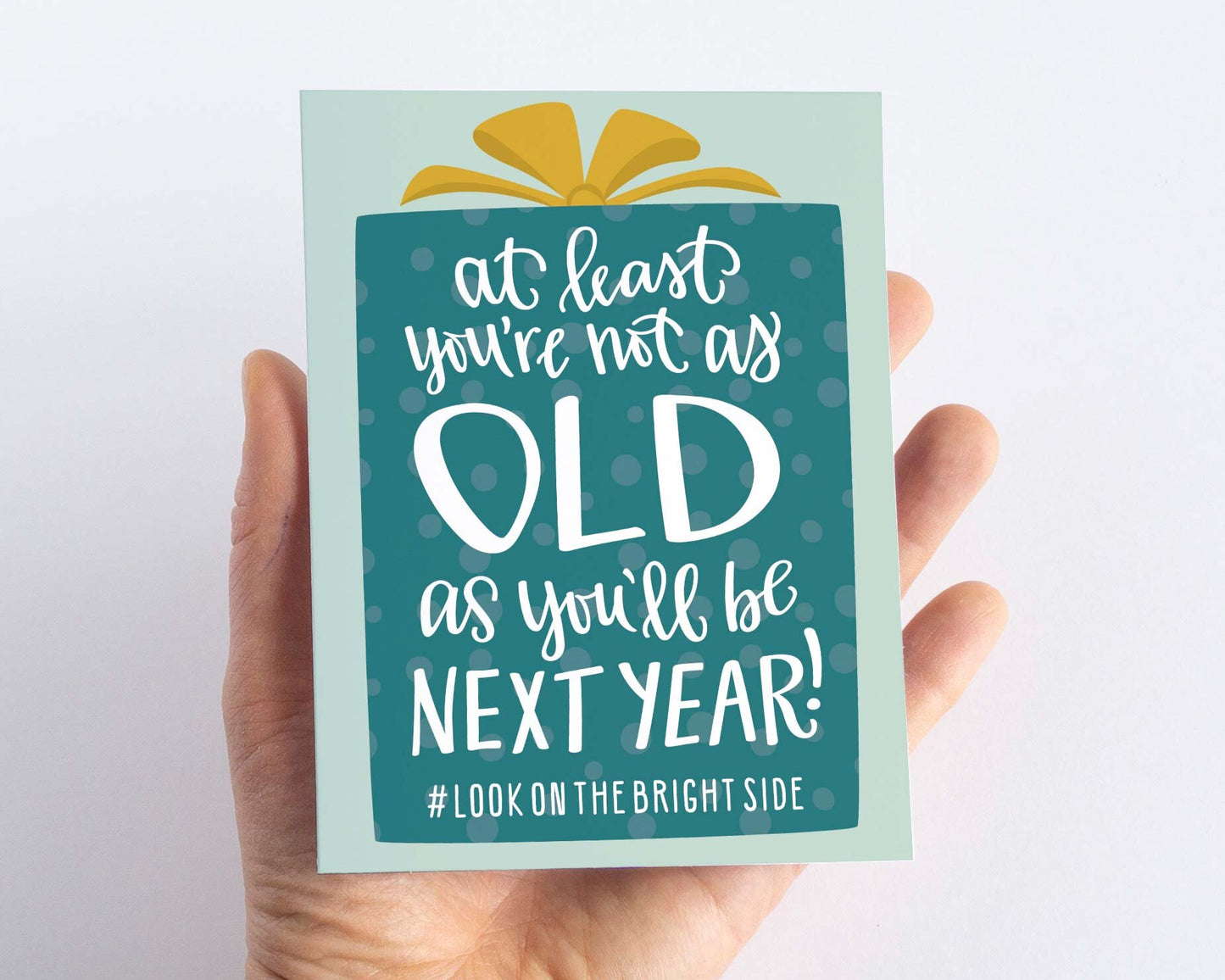 At Least you're not as Old Funny Birthday Card