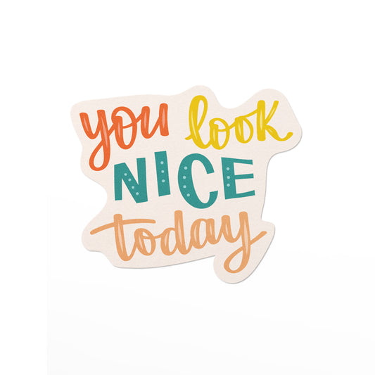 VInyl sticker with the quote, you look nice today in multicoloured hand lettering