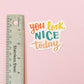 You Look Nice Today Motivational Sticker