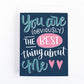 You are obviously the best thing... Love Card